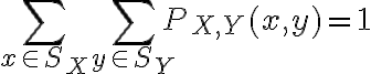 $\sum_{x\in S_X} \sum_{y\in S_Y} P_{X,Y}(x,y)=1$